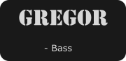 Gregor         - Bass